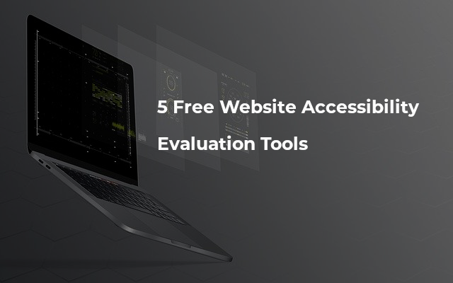 5 Free Website Accessibility Evaluation Tools